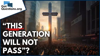 What did Jesus mean when He said, “This generation will not pass”?  |  GotQuestions.org