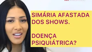 SIMÁRIA AFASTADA DOS SHOWS. DOENÇA PSIQUIÁTRICA?