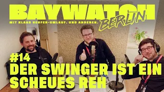 Der Swinger ist ein scheues Reh | Folge #14 | Baywatch Berlin - Der Podcast