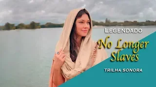 LEGENDADO- No Longer Slaves