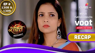 Shakti | शक्ति | Ep. 1308 & 1309 | Recap