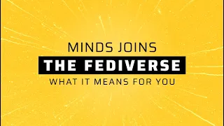 Minds joins the Fediverse: What it means for YOU