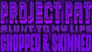 Project Pat - Out There (Blunt To My Lips) [Chopped & Skinned Remix]