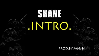 SHANE- INTRO (PROD BY MNSH)