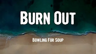 Bowling For Soup - Burn Out (Lyrics)