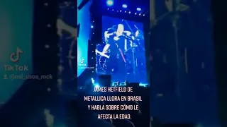 James Hetfield de Metallica llora en Brasil. “Pienso que estoy viejo".
