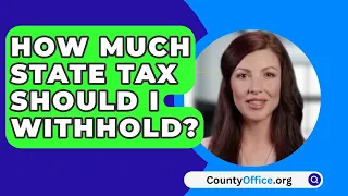 How Much State Tax Should I Withhold? - CountyOffice.org