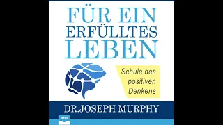 Joseph Murphy - Für ein erfülltes Leben - Schule des positiven Denkens