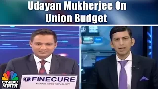 Union Budget 2018 Highlights | Udayan Mukherjee On Union Budget | CNBC Awaaz