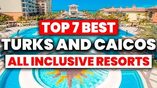 NEW | Top 7 BEST All-Inclusive Resorts In Turks and Caicos (2024)