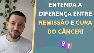ENTENDA a diferença entre REMISSÃO e CURA do CÂNCER!!