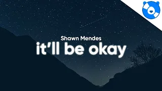 Shawn Mendes - It'll Be Okay (Lyrics)