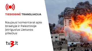 Tiesiogiai: naujausi komentarai apie Izraelyje ir Palestinoje įstrigusius Lietuvos piliečius