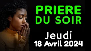 🙏 PRIERE du SOIR Jeudi 18 Avril 2024 avec Évangile du Soir et Psaume pour Dormir