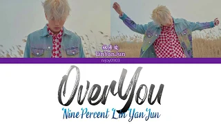 NinePercent LinYanJun林彦俊 - Over You [CHI/PINYIN/ENG COLOR CODED LYRICS]