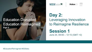 Education Disrupted, Education Reimagined Part II: Day 2 - Session 1