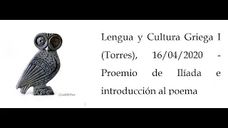 Lengua y Cultura Griega I (Torres), 16/04/2020 - Proemio de Ilíada e introducción al poema