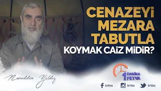 Cenazeyi mezara tabutla koymak caiz midir? | [ Birfetva - Nureddin Yıldız ]