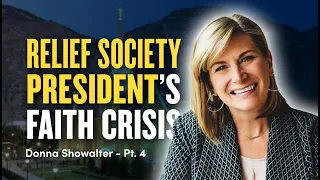 Mormon Stories #1153: Donna Showalter: The Faith Crisis of a Former Relief Society President Pt. 4