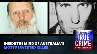 Inside The Mind Of Australia’s Most Perverted Killer | True Crime Conversations Podcast