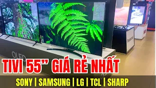 TIVI 55” GIÁ RẺ NHẤT của Sony | Samsung | LG | TCL | SHARP