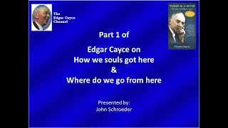 Edgar Cayce's philosophy on our creation, why we're on earth, and what's next from here--part 1 of 3