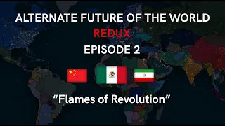 Alternate Future of The World: Redux | Episode 2 | "Flames of Revolution"