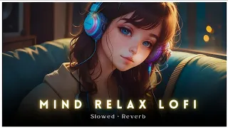 Mind Fresh Mashup 🪷 Slowed & Reverb ❤️ Arijit Sing Love Mashup 😍 Heart Touching Songs