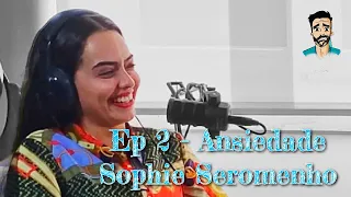 Episódio 2  - ANSIEDADE com Sophie Seromenho