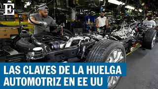 ESTADOS UNIDOS | 5 factores para entender la huelga automotriz | EL PAÍS