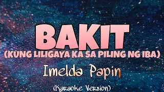 Imelda Papin - BAKIT (KUNG LILIGAYA KA SA PILING NG IBA) (Karaoke Version)