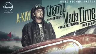 CHANGA MADA TIME [BASS BOOSTED] || A KAY || LATEST PUNJABI SONGS 2016
