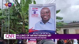 Police begin investigations into killing of Mfantseman MP | Citi Newsroom