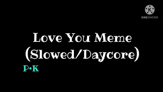 Love You Meme (Slowed/Daycore)