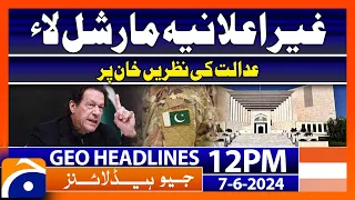 Undeclared martial law  | Geo News 12 PM Headlines | 7 June 2024