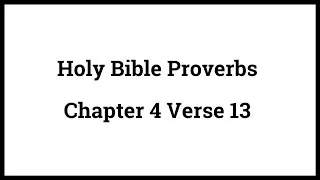 Holy Bible Proverbs 4:13