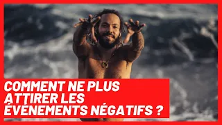 Comment ne plus attirer les évènements négatifs