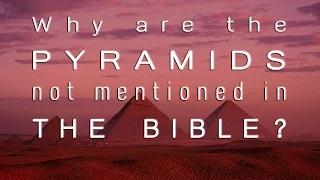 Why are the Pyramids not mentioned in the Bible?