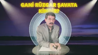 Gani Rüzgar Şavata Kimdir?