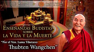 Las Enseñanzas Budistas sobre la Vida y la Muerte por el Ven. Lama Thubten Wangchen