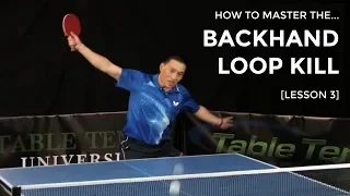 How To Master The Backhand Loop Kill (Lesson 3/3) - Table Tennis University