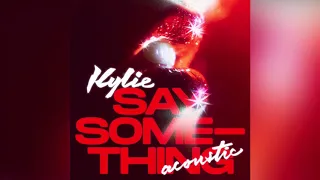 Kylie Minogue - Say Something (Acoustic)