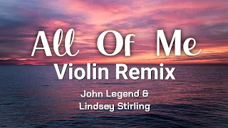 All of Me (Violin Remix)John Legend & Lindsey Stirling Lyrics