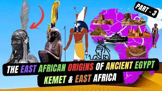 Kemet and East Africa - The East African Origins of Ancient Egypt | The Link - Part 3