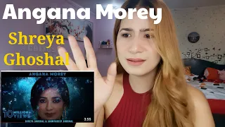Shreya Ghoshal | Angana Morey | REACTION