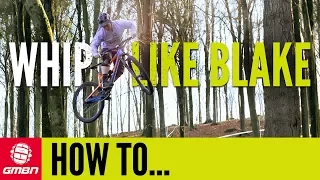 How To Whip Like Blake Samson | Mountain Bike Tricks