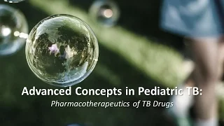 Advanced Concepts in Pediatric TB:  Pharmacotherapeutics of TB Drugs