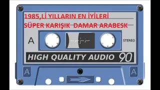 1985 li yılların en iyileri süper karısık  damar arabesk