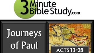 3 Minute Bible Study: Journeys of Paul (Acts 13-28)