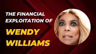 The financial exploitation of Wendy Williams - Dr Boyce